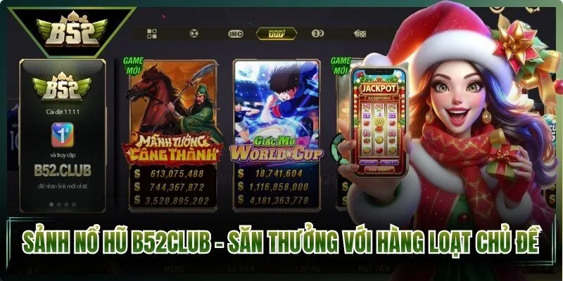 Nổ Hũ B52Club – Săn thưởng với hàng loạt chủ đề